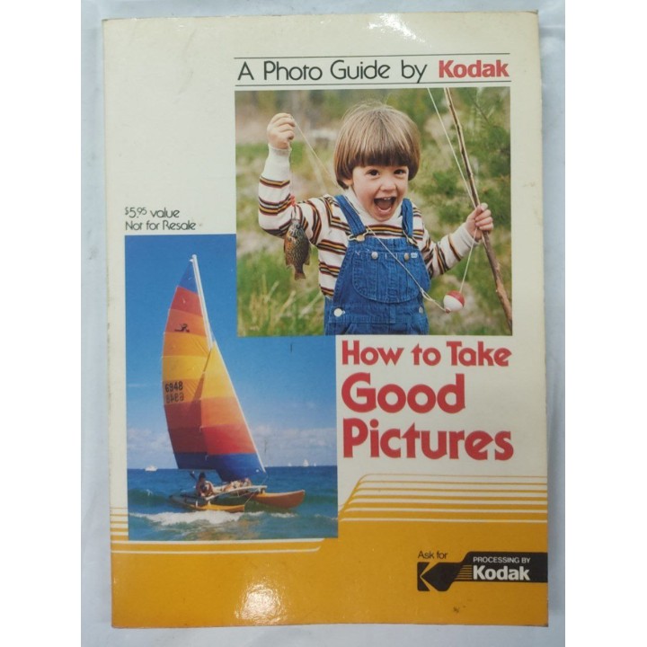 How to Take Good Pictures. A Photo Guide by Kodak